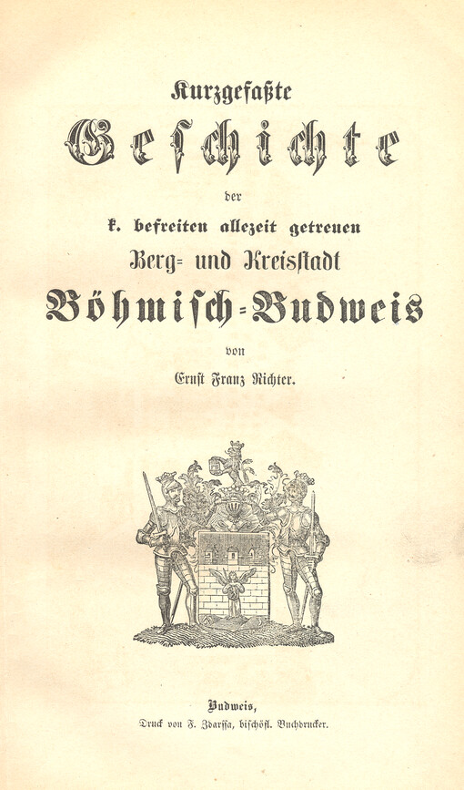 Kurzgefaßte Geschichte der k. befreiten allzeit getreuen Berg- und Kreisstadt Böhmisch-Budweis