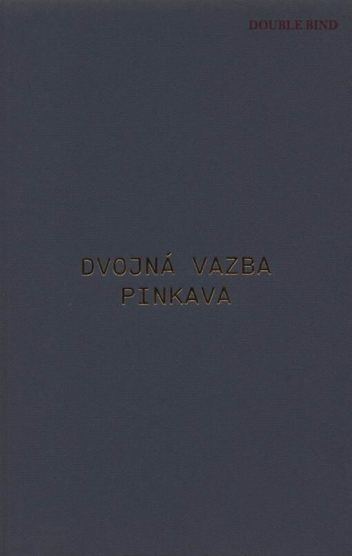 Ivan Pinkava : dvojná vazba = Double bind