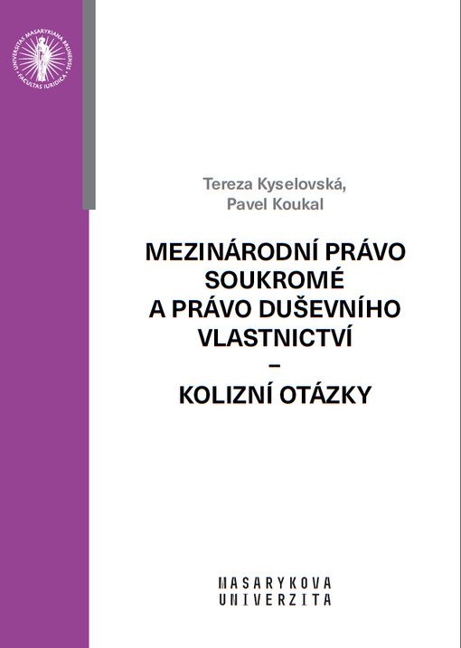 Mezinárodní právo soukromé a právo duševního vlastnictví – kolizní otázky : Tereza Kyselovská, Pavel Koukal