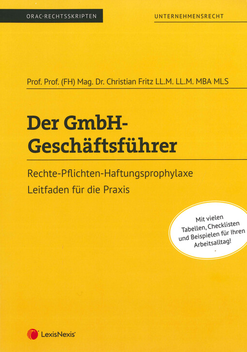 Der GmbH - Geschäftsführer : Rechte - Pflichten - Haftungsprophylaxe : Leitfaden für die Praxis