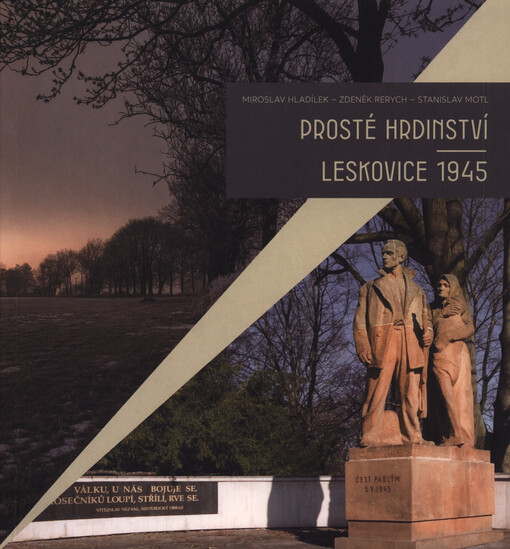Prosté hrdinství : Leskovice 1945