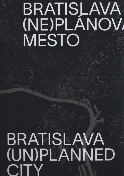 Bratislava (ne)plánované mesto = Bratislava (un)planned city