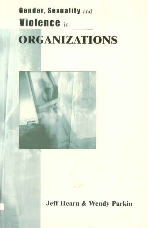 Gender, sexuality and violence in organizations : the unspoken forces of organization violations