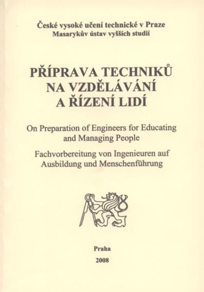 Příprava techniků na vzdělávání a řízení lidí = On Preparation of Engineers for Educating and Managing People = Fachvorbereitung von Ingenieuren auf Ausbildung und Menschenführung : [sborník z mezinárodního vědeckého semináře konaného ve dnech 10. a 11. z