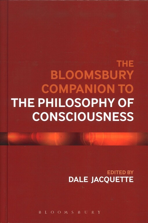 The Bloomsbury companion to the philosophy of consciousness