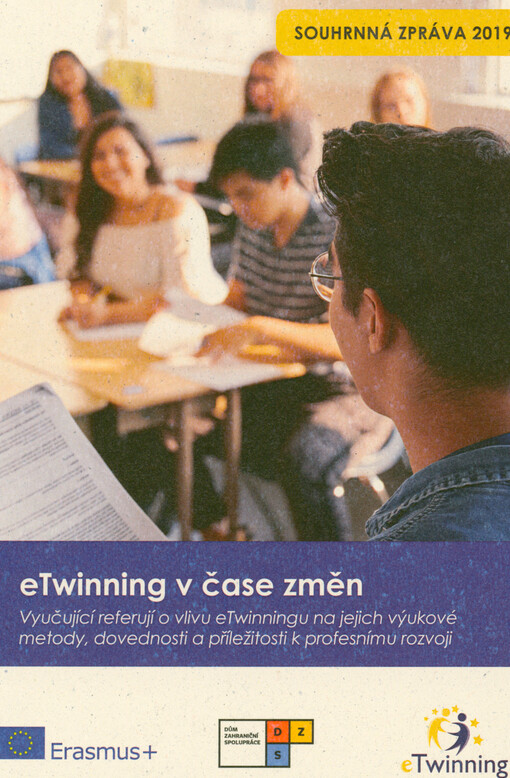 eTwinning v čase změn : vyučující referují o vlivu eTwinningu na jejich výukové metody, dovednosti a příležitosti k profesnímu rozvoji : souhrnná zpráva 2019