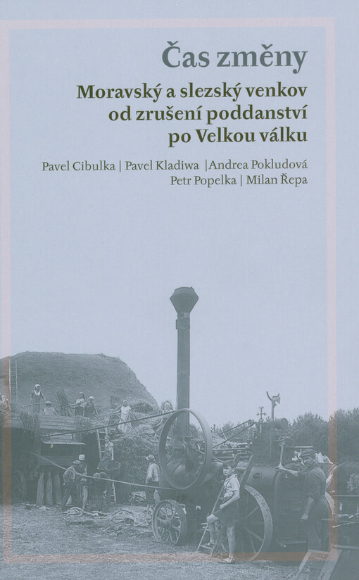 Čas změny : moravský a slezský venkov od zrušení poddanství po Velkou válku