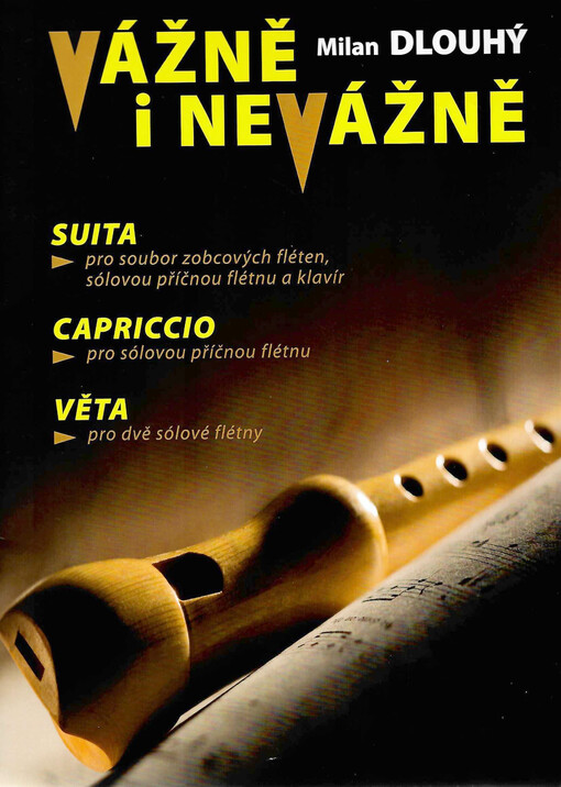 Vážně i nevážně : SUITA pro soubor zobcových fléten, sólovou příčnou flétnu a klavír : CAPRICCIO pro sólovou příčnou flétnu : VĚTA pro dvě sólové flétny