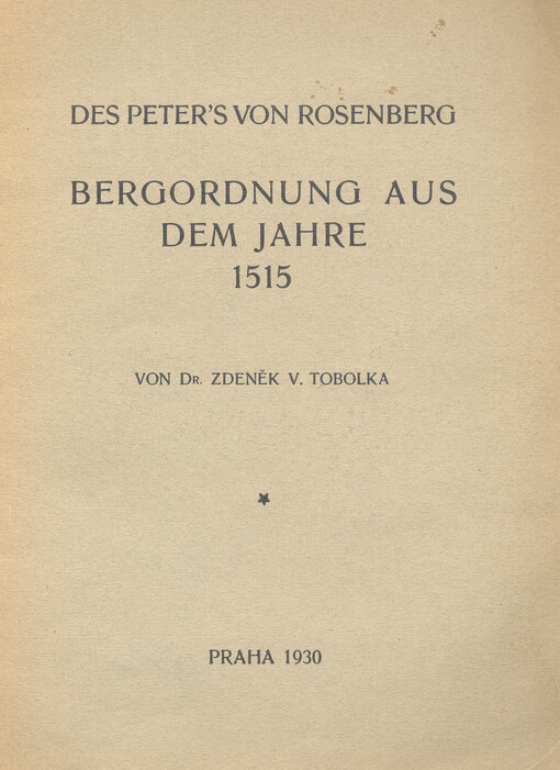 Petra z Rožmberka Horní řád z r. 1515 = Peter's von Rosenberg Bergordnung aus dem Jahre 1515