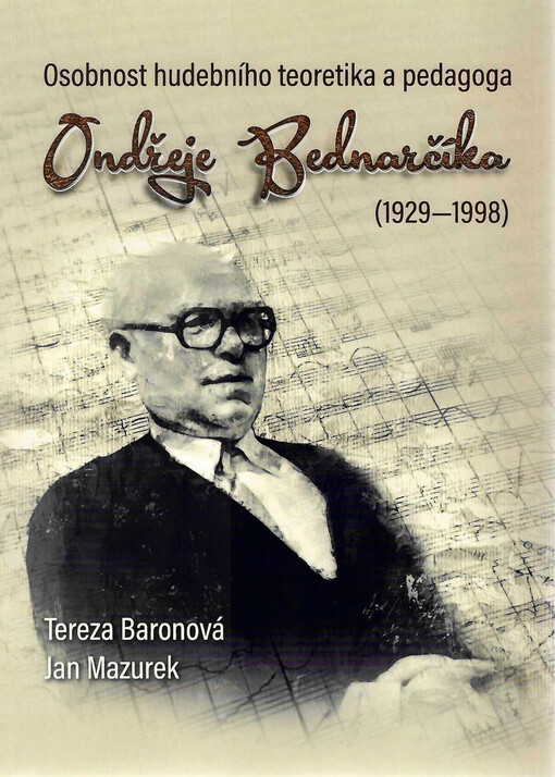 Osobnost hudebního teoretika a pedagoga Ondřeje Bednarčíka (1929-1998)