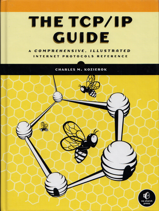 The TCP/IP guide : a comprehensive, illustrated internet protocols reference