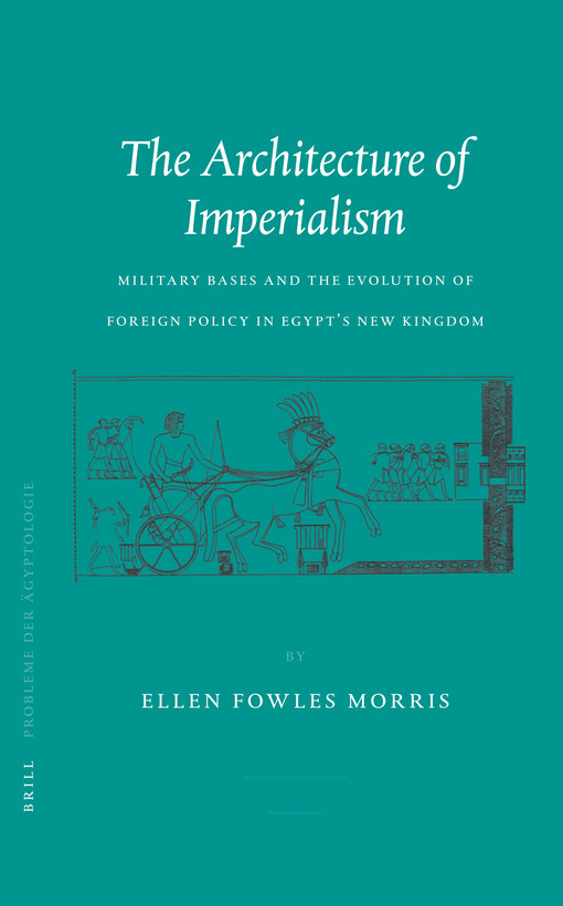 The Architecture Of Imperialism: Miliary Bases And The Evolution Of Foreign Policy In Egypt's New Kingdom (Probleme Der Agyptologie)