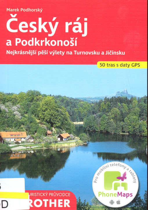 Český ráj a Podkrkonoší : 50 vybraných turistických tras, doplněných 110 barevnými fotografiemi, 50 turistickými mapami v měřítku 1:75 000 až 1:135 000 a jednou přehlednou mapou v měřítku 1:600 000