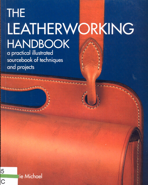 The leatherworking handbook : a practical illustrated sourcebook of techniques and projects