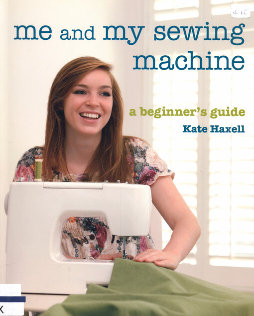 Me and my sewing machine : a beginner's guide