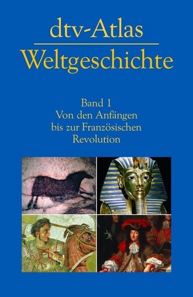 Dtv-Atlas zur Weltgeschichte : Karten und chronologischer Abriß. Band 1, Von den Anfängen biz zur Französischen Revolution