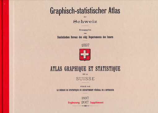 Graphisch-statistischer Atlas der Schweiz 1897, Ergänzung 2017 = Atlas graphique et statistique de la Suisse 1897, Supplément 2017