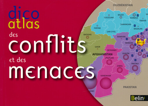 Dico atlas des conflits et des menaces : guerres, terrorisme, crime, oppression