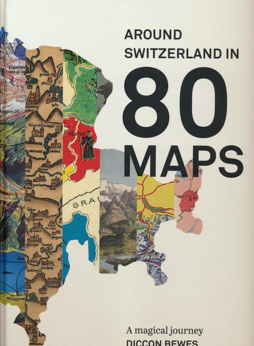 Around Switzerland in 80 maps : a magical journey