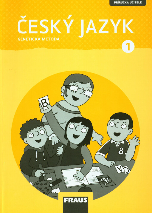 Český jazyk : genetická metoda : příručka učitele k pracovním učebnicím pro 1. ročník základní školy