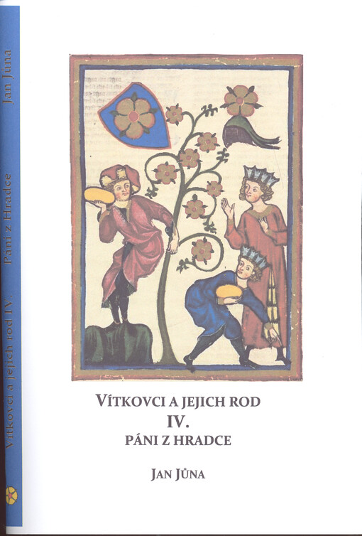 Vítkovci a jejich rod. IV., Páni z Hradce 1186-1604 : studie z listinných a jiných dochovaných pramenů