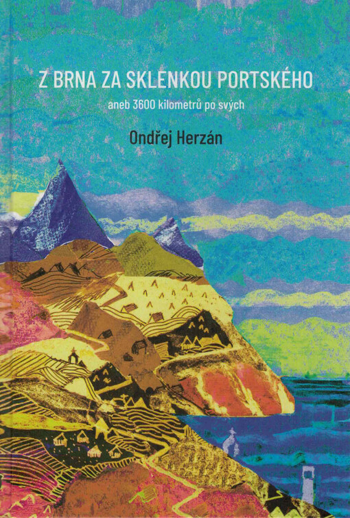 Z Brna za sklenkou portského, aneb, 3600 kilometrů po svých
