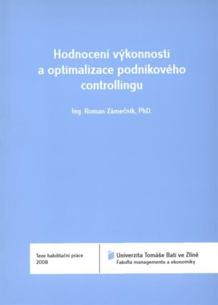 Hodnocení výkonnosti a optimalizace podnikového controllingu = Performance evaluation and the optimalisation of enterprise controlling : teze habilitační práce
