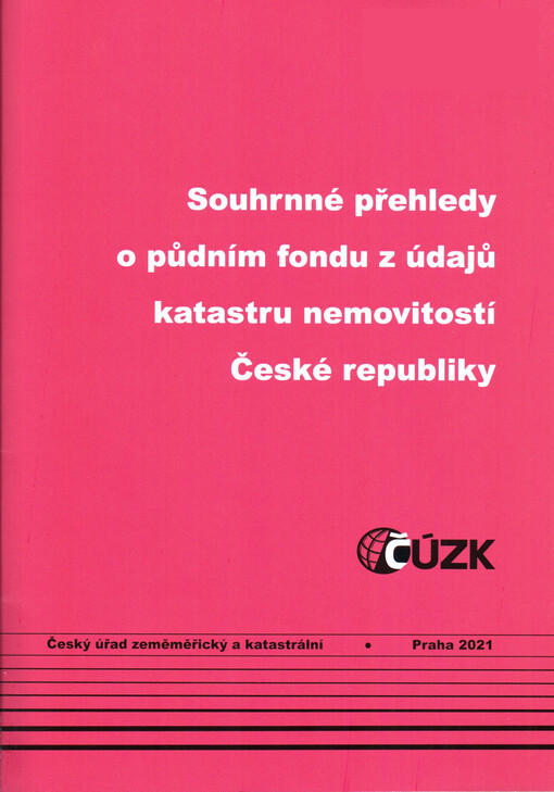 Souhrnné přehledy o půdním fondu z údajů katastru nemovitostí České republiky : stav ke dni 31. prosince 2020