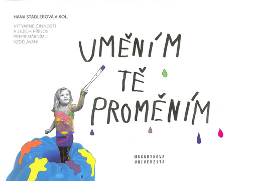 Uměním tě proměním : výtvarné činnosti a jejich přínos preprimárnímu vzdělávání