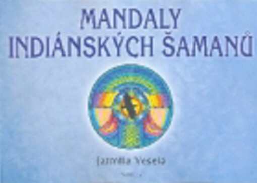 Mandaly indiánských šamanů malujeme mandaly pro zdraví a pro duši