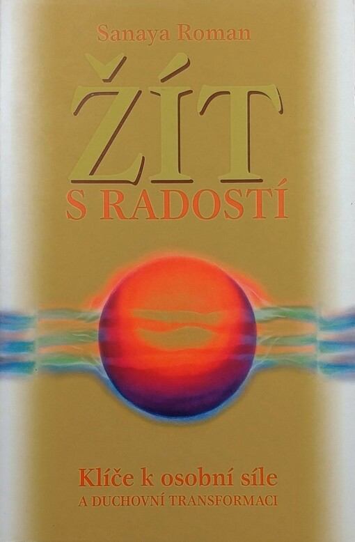 Žít s radostí : klíče k osobní síle a duchovní transformaci