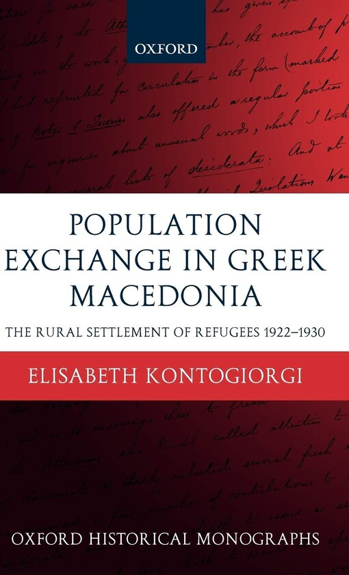Population Exchange in Greek Macedonia: The Forced Settlement of Refugees 1922-1930 (Oxford Historical Monographs)