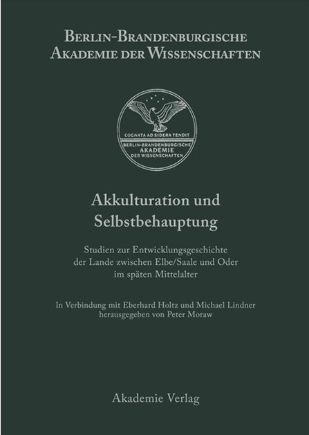 Akkulturation und Selbstbehauptung : Studien zur Entwicklungsgeschichte der Lande zwischen Elbe/Saale und Oder im späten Mittelalter