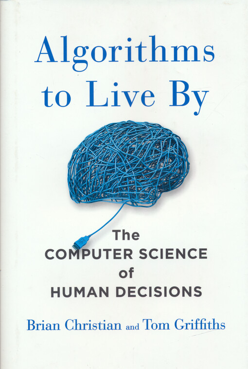 Algorithms to live by : the computer science of human decisions