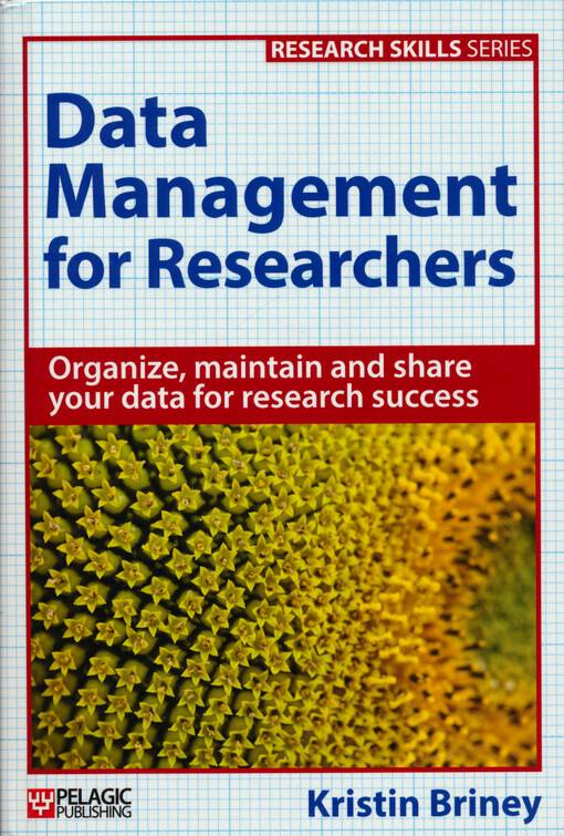 Data management for researchers : organize, maintain and share your data for research success