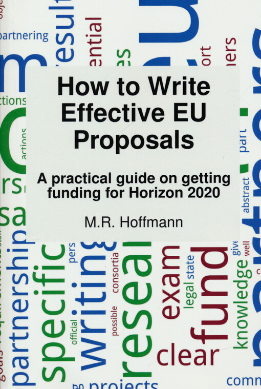 How to write effective EU proposals : a practical guide on getting funding for Horizon 2020