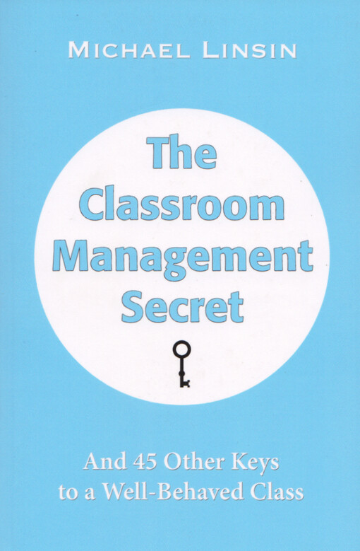 The classroom management secret : and 45 other keys to a well-behaved class