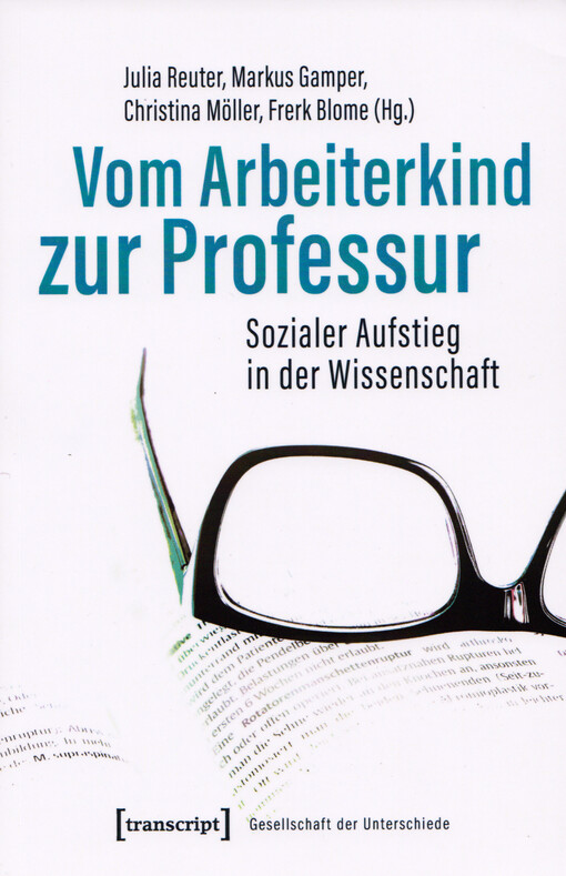 Vom Arbeiterkind zur Professur : sozialer Aufstieg in der Wissenschaft : autobiographische Notizen und soziobiographische Analysen