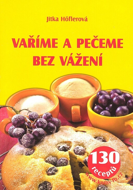 Vaříme a pečeme bez vážení : 130 receptů