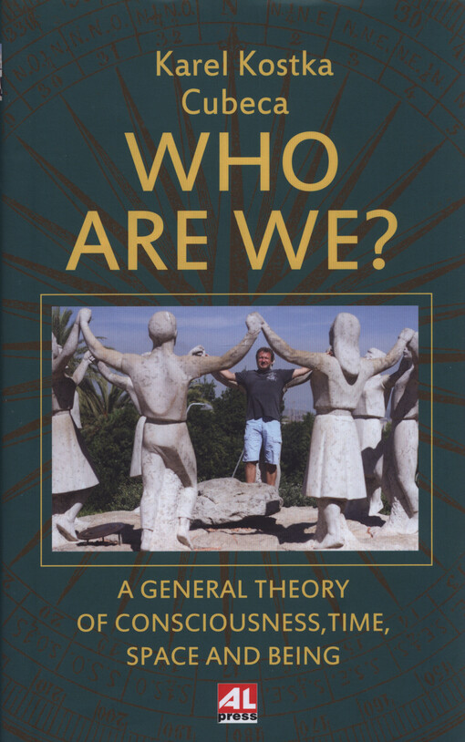 Who are we? : a general theory of consciousness, time, space and being