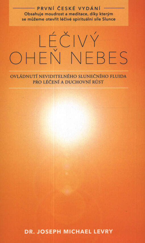 Léčivý oheň nebes : ovládnutí neviditelného slunečního fluida pro léčení a duchovní růst