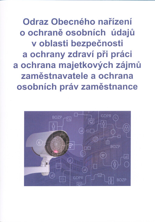Odraz Obecného nařízení o ochraně osobních údajů v oblasti bezpečnosti a ochrany zdraví při práci a ochrana majetkových zájmů zaměstnavatele a ochrana osobních práv zaměstnance