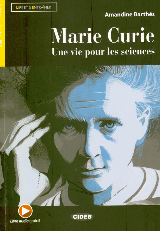 Marie Curie : une vie pour les sciences
