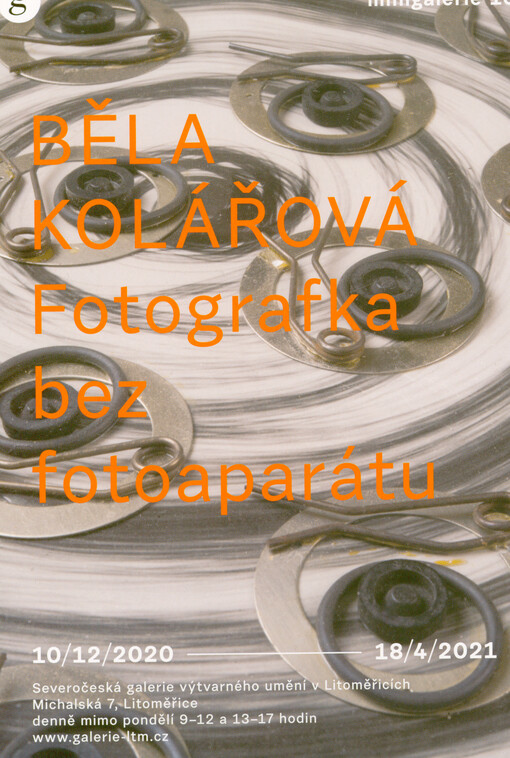 Běla Kolářová : fotografka bez fotoaparátu : 10.12.2020-18.4.2021 : Severočeská galerie výtvarného umění v Litoměřicích