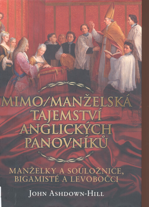Mimo/manželská tajemství anglických panovníků : manželky a souložnice, bigamisté a levobočci