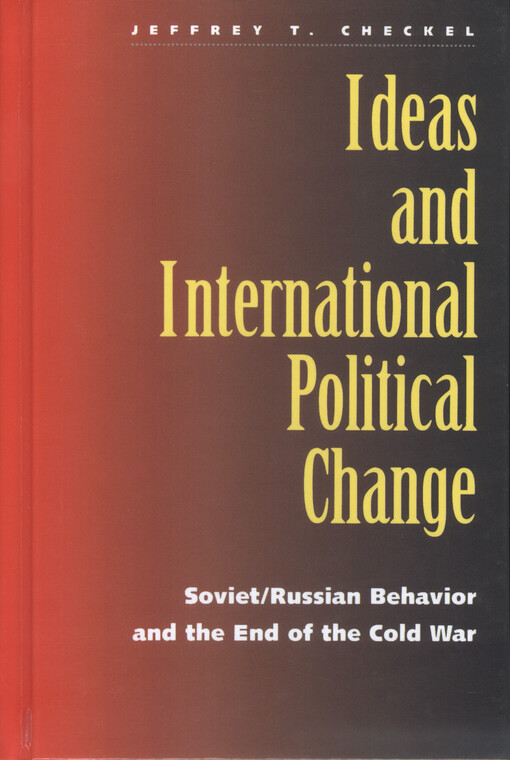 Ideas and international political change : Soviet/Russian behavior and the end of the Cold War