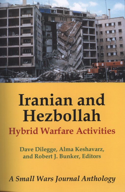 Iranian and Hezbollah hybrid warfare activities : a small wars journal anthology