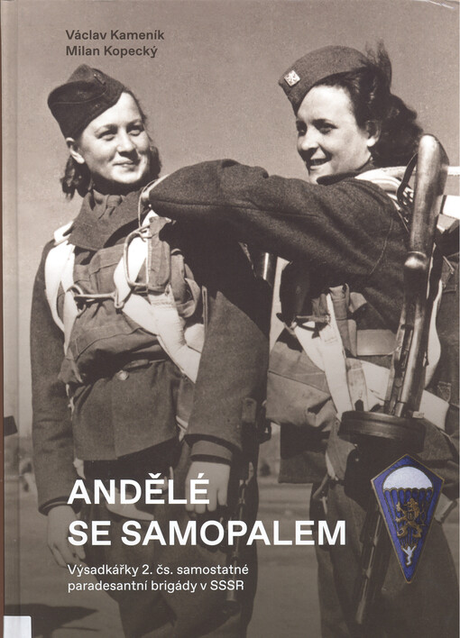 Andělé se samopalem : výsadkářky 2. čs. samostatné paradesantní brigády v SSSR