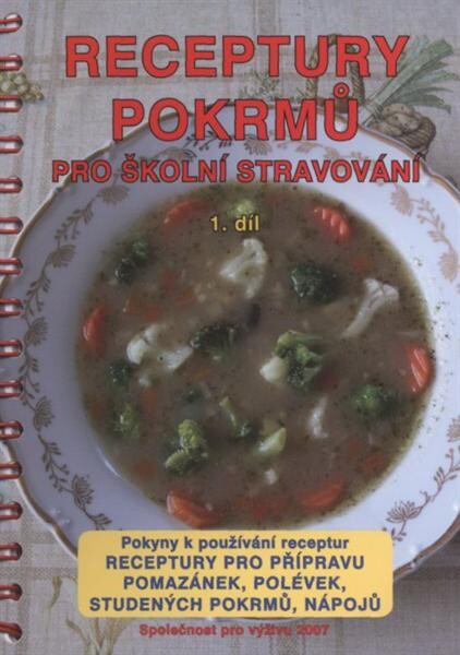 Receptury pokrmů pro školní stravování : výživa předškolních dětí, školáků a dospívajících : pokyny k používání receptur. 1. díl, Receptury pro přípravu pomazánek, polévek, studených pokrmů, nápojů