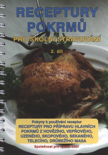 Receptury pokrmů pro školní stravování : základy nauky o potravinách, o tucích, o drůbeži, o koření a bylinkách, o technologii : pokyny k používání receptur. 2. díl, Receptury pro přípravu hlavních pokrmů z hovězího, vepřového, uzeného, skopového, sekanéh